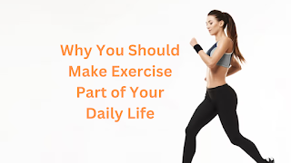 Why You Should Make Exercise Part of Your Daily Life