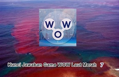 jawaban laut merah 7 , kunci jawaban laut merah 7 , jawaban game wow laut merah 7 , jawaban wow laut merah 7 , jawaban words of wonders laut merah 7 , jawaban game words of wonders laut merah 7 , kunci jawaban game wow laut merah 7