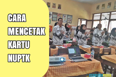 Begini Cara Mencetak NUPTK yang Baru dan Lama Menjadi Sebuah Kartu