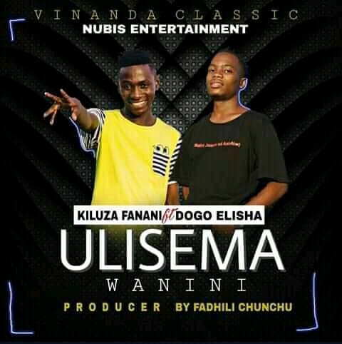 AUDIO |  Kiluza Fanani Ft Elisha Ulisema Wanini  | Download 