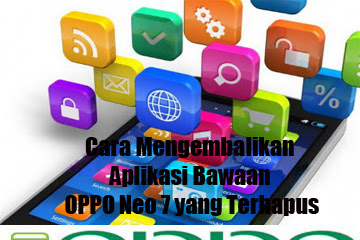 √ Cara Mengembalikan Aplikasi Bawaan Oppo Neo 7 Yang Terhapus