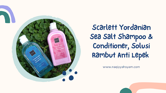 Scarlett  Yordanian Sea Salt  Shampoo & Conditioner, Solusi Rambut Anti Lepek