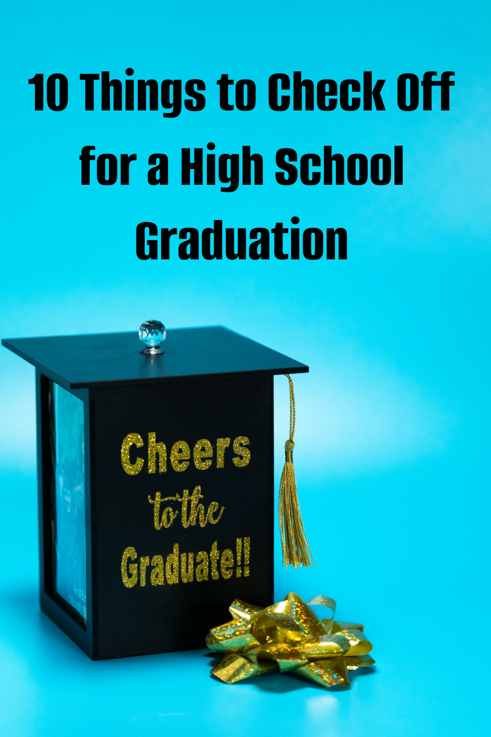 10 Things to Check Off for a High School Graduation