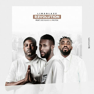 MUSIC : Limoblaze – Revolution (ft. Dee Black & Protek)