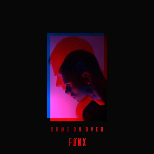 FØNX Drops New Single ‘Come On Over’