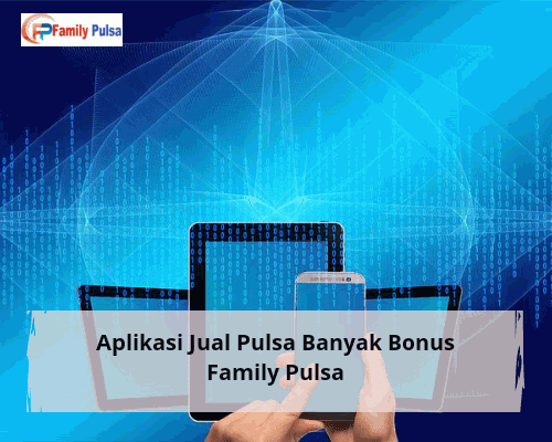 Aplikasi Jual Pulsa Banyak Bonus Family Pulsa