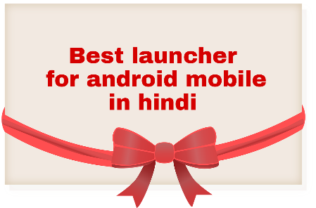 Best launcher for android mobile hindi