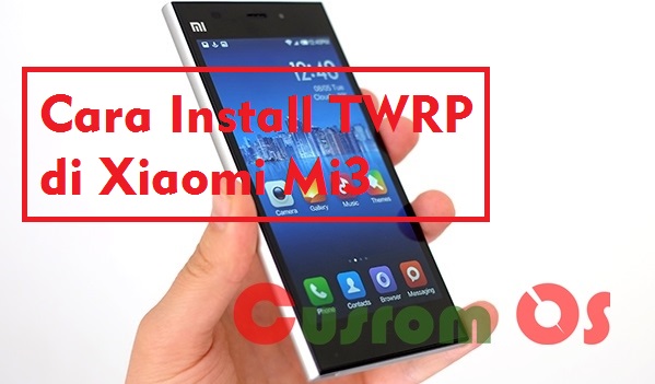 Cara Install Custom Recovery TWRP di Xiaomi Mi3