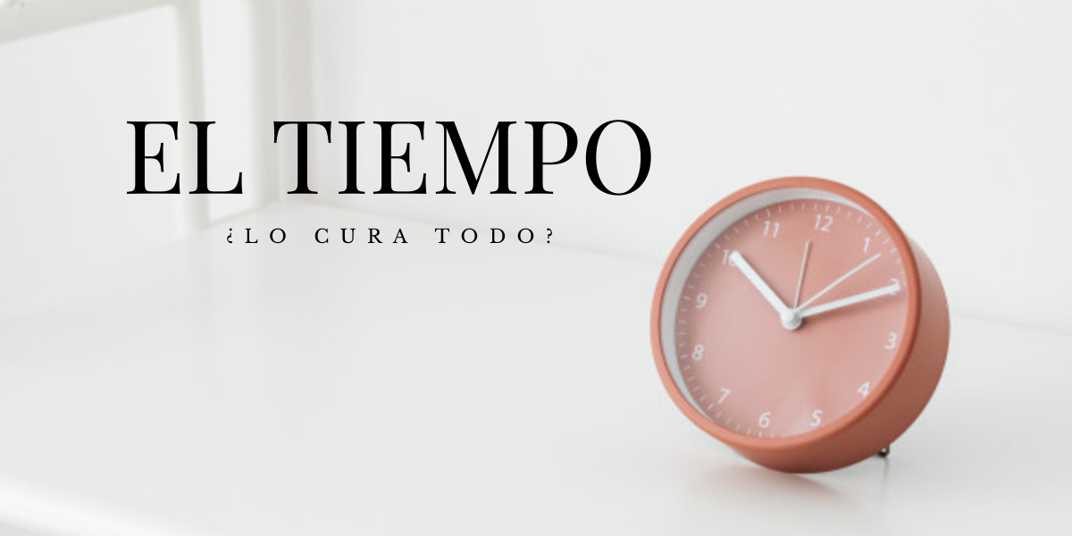 EL TIEMPO, ¿LO CURA TODO?