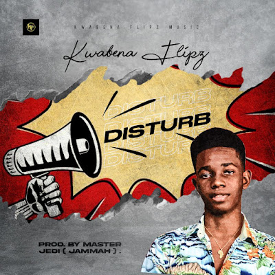 <img src="Kwabena Flipz.png"Kwabena Flipz - Disturb (Prod. By Master Jedi Jammah). Mp3 Download.">