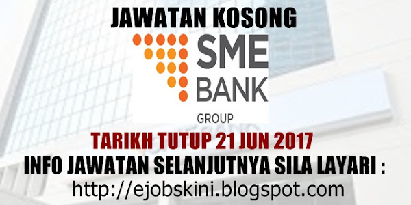 Jawatan Kosong Terkini SME Bank - 21 Jun 2017