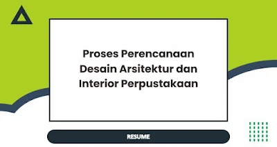 Resume - Proses Perencanaan Desain Arsitektur dan Interior Perpustakaan