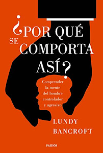 ¿Por qué se comporta así?: Comprender la mente del hombre controlador y agresivo (Divulgación) (Spanish Edition)