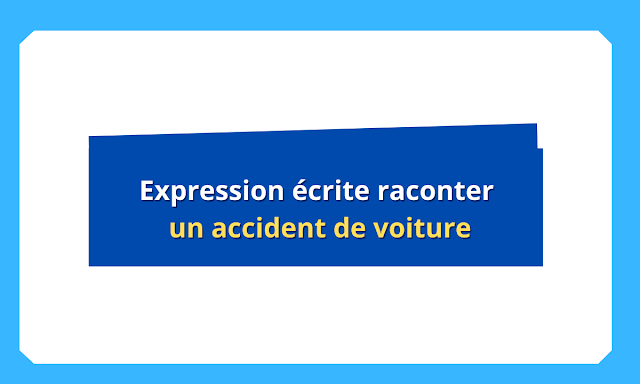 Expression écrite raconter un accident de voiture