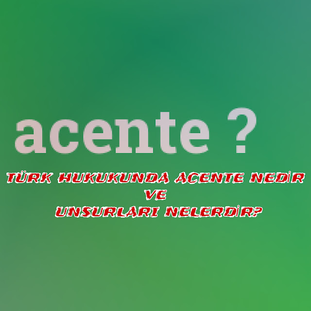 acente-nedir-tdk-ozellikleri-yetkili acente-yetkisiz acente