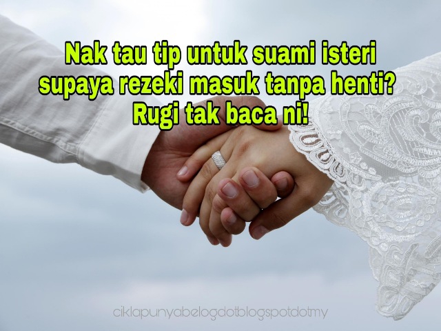 Nak tau tip untuk suami isteri supaya rezeki masuk tanpa henti? Rugi tak baca ni!