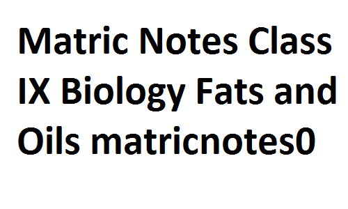 Matric Notes Class IX Biology Fats and Oils matricnotes0