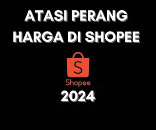 Atasi Masalah Persaingan Harga Shopee 2024