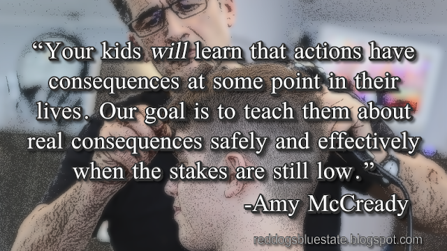 “[Y]our kids _will_ learn that actions have consequences at some point in their lives. Our goal is to teach them about real consequences safely and effectively when the stakes are still low.” -Amy McCready