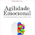 Agilidade Emocional - uma abordagem revolucionária para lidar com as reviravoltas da vida