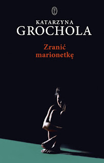 "Zranić marionetkę" Katarzyna Grochola