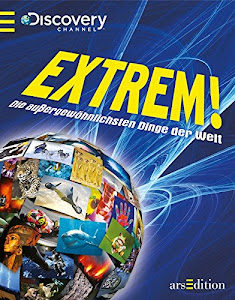 Extrem!: Die außergewöhnlichsten Dinge der Welt