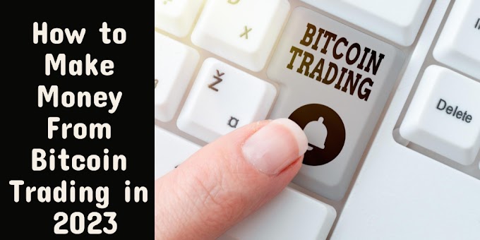 How to Make Money From Bitcoin Trading in 2023