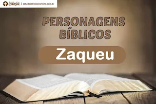 Estudo Bíblico sobre Zaqueu - Lucas 19: 1-10