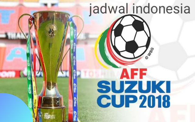 Jadwal Indonesia di Piala AFF SUZUKI CUP 2018