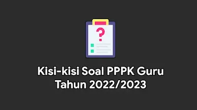 Kisi-kisi Soal PPPK Guru Tahun 2022/2023