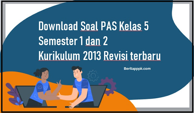 Soal PAS Kelas 5 Semester 1 dan 2 Kurikulum 2013 Tapel 2021/2022