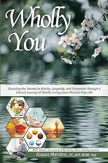Wholly You: Decoding the Secrets to Vitality, Longevity, and Prevention through a Vibrant Journey of Holistic Living and a Pharma-Free Life by Dr. Ato