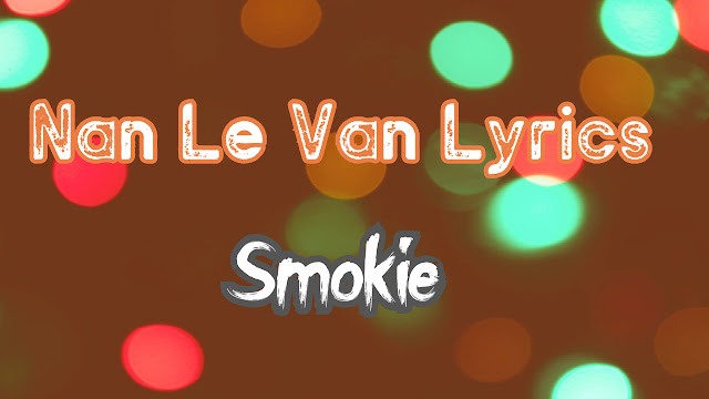 Lyrics of Nan Le Van-Smokie | Smokie Lyrics