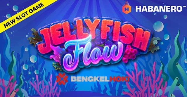 (Game Baru!) Bengkelhoki - Jelly Fish Flow Slot Game Habanero