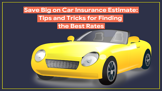 save-big-on-car-insurance-estimate:-tips-and-tricks-for-finding-the-best-rates