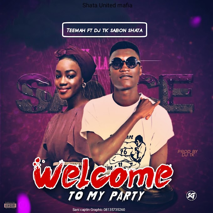 Welcome To My Party | Teemah ft TK Sabon Shata