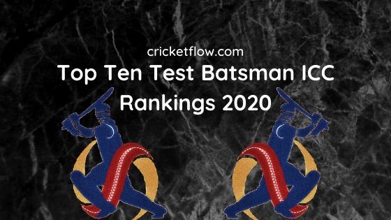 Top Ten Test Batsman Icc Rankings 2020 Cricket Flow