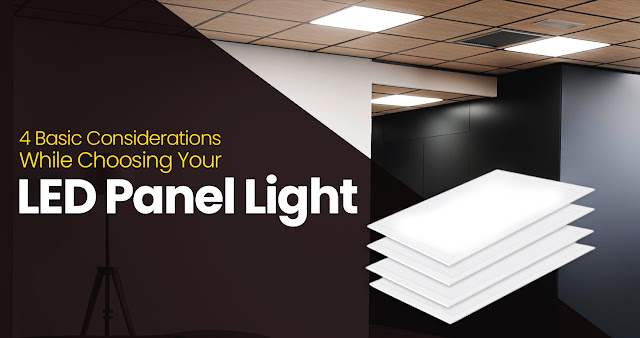 4 Basic Considerations While Choosing Your LED Panel Light