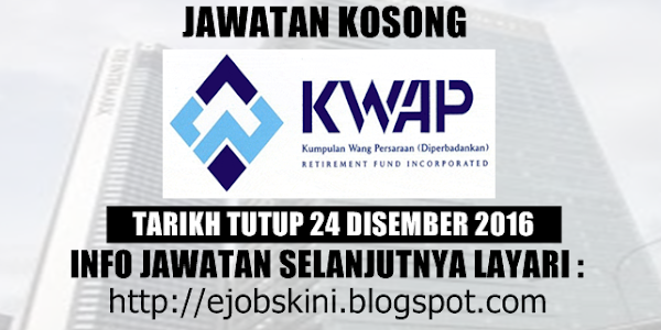 Jawatan Kosong Kumpulan Wang Persaraan Diperbadankan (KWAP) - 24 Disember 2016