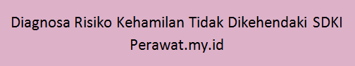 Diagnosa Risiko Kehamilan Tidak Dikehendaki SDKI