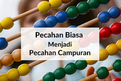 Mengubah Pecahan Biasa Menjadi Pecahan Campuran - Matematika Kelas 4