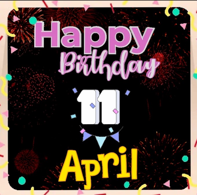 Happy Happy Birthday video of 11th April  