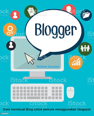 Cara membuat Blog untuk pemula menggunakan blogspot