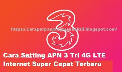 Cara-Setting-APN-3-Tri-4G-LTE-Internet-Super-Cepat-Terbaru