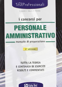 I concorsi per il personale amministrativo. Manuale di preparazione