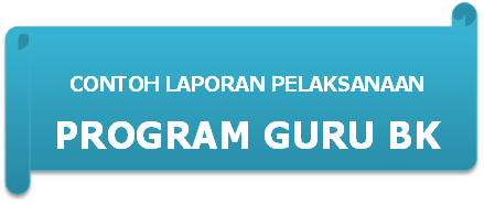  Contoh Laporan Pelaksanaan Program BK di sekolah  