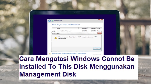 Cara Mengatasi Windows Cannot Be Installed To This Disk