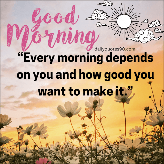 make, Best Good Morning wishes| Good Morning quotes| Good Morning Life quotes.