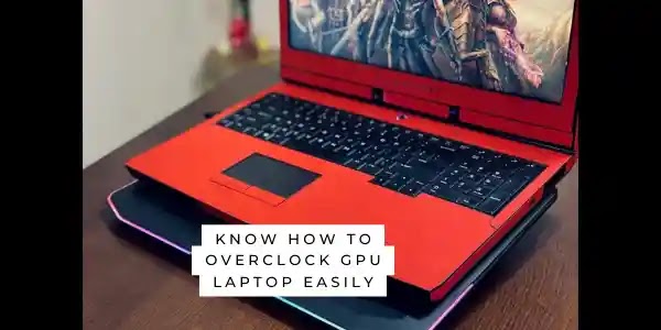 Know how to overclock GPU laptop easily