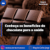 Conheça os benefícios do chocolate para a saúde